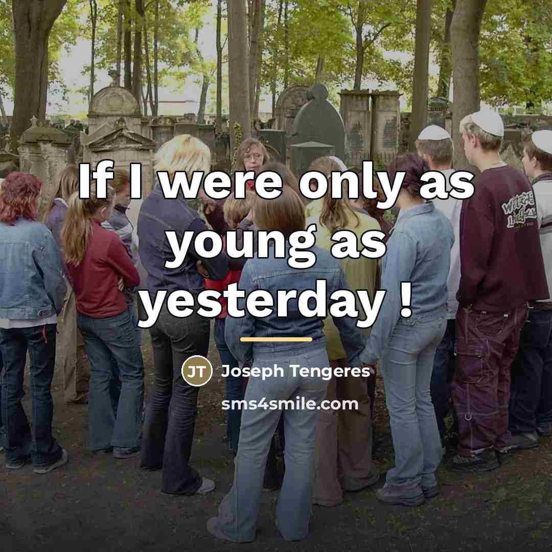 “If I were only as young as yesterday !…” quote by Joseph Tengeres