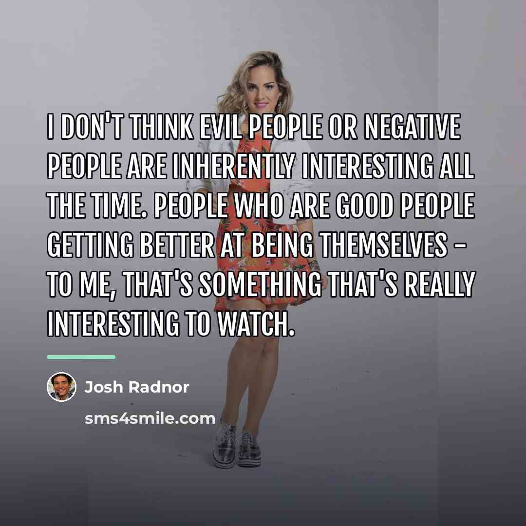 “I don't think evil people or negative people are inherently…” quote by Josh Radnor