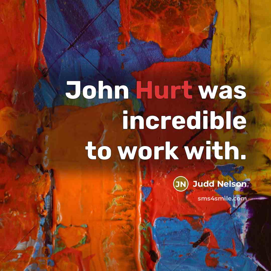 “John Hurt was incredible to work with.…” quote by Judd Nelson