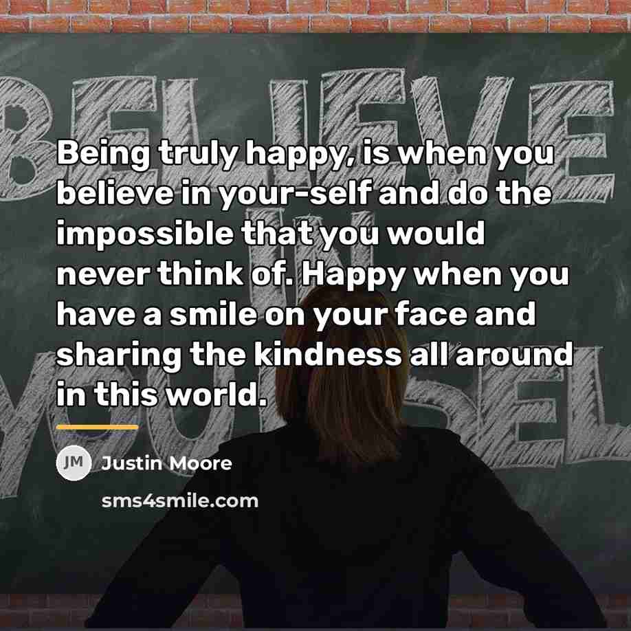 “Being truly happy, is when you believe in your-self and…” quote by Justin Moore