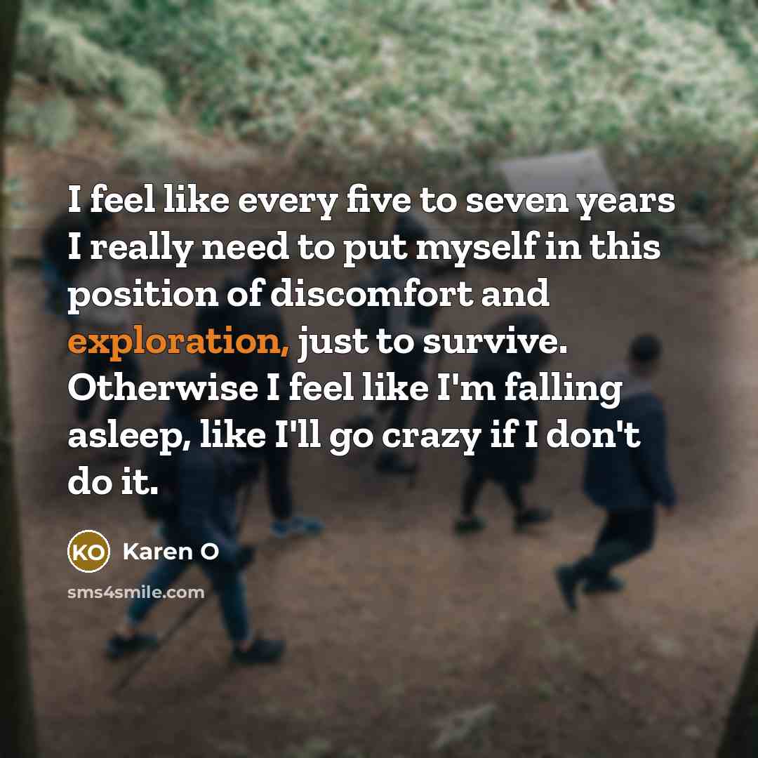 “I feel like every five to seven years I really…” quote by Karen O