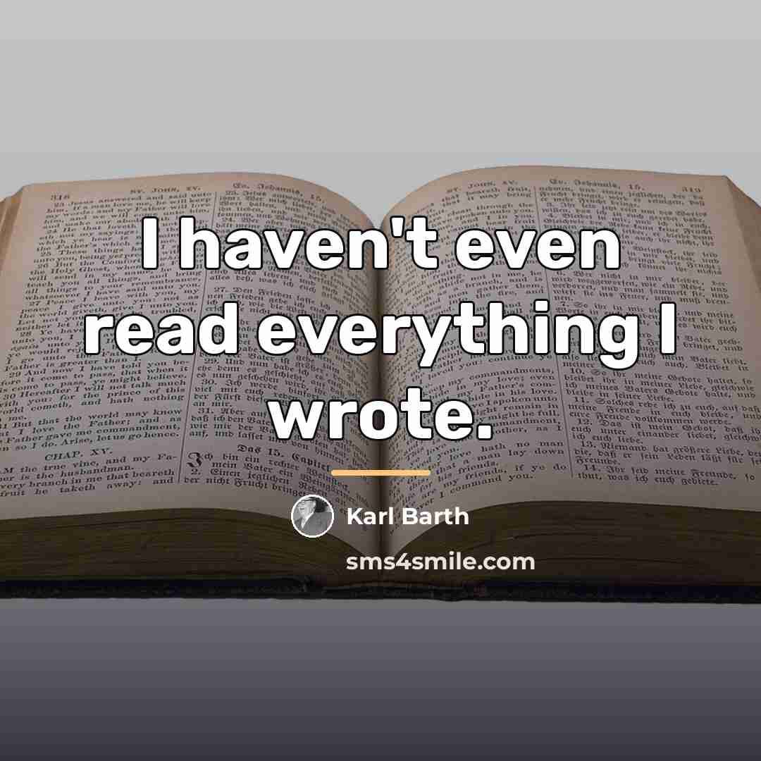 “I haven't even read everything I wrote.…” quote by Karl Barth