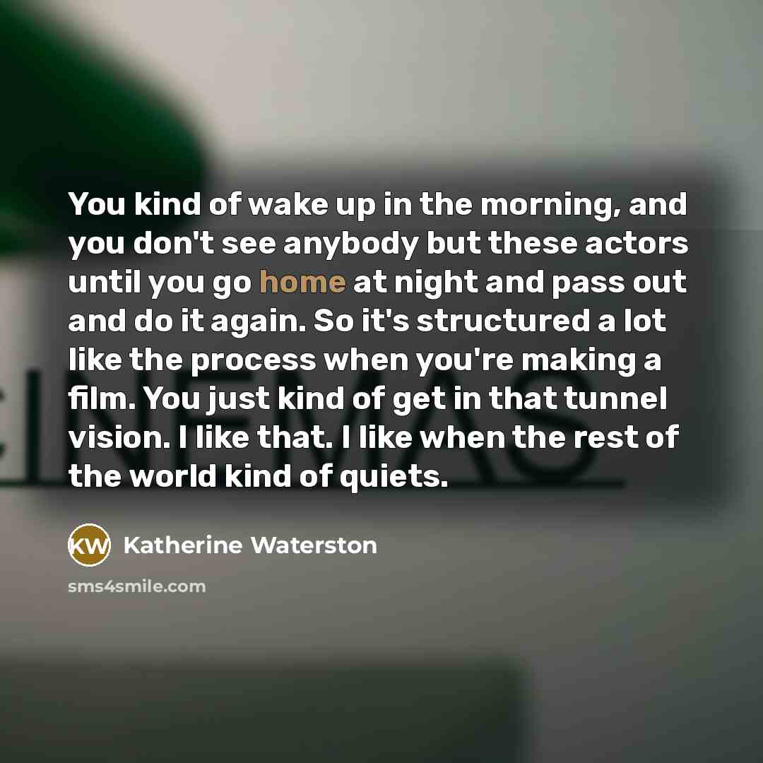 “You kind of wake up in the morning, and you…” quote by Katherine Waterston