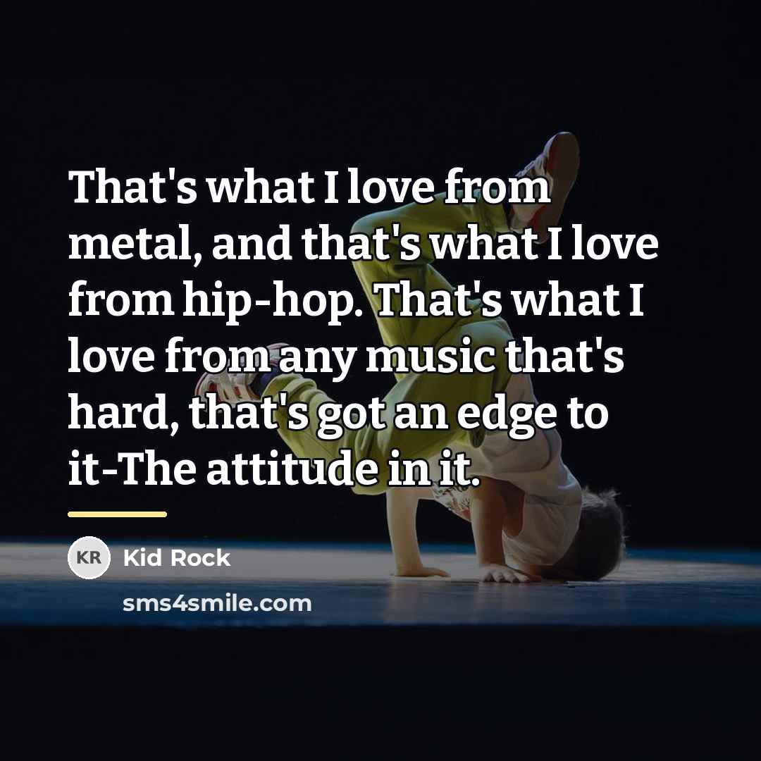 “That's what I love from metal, and that's what I…” quote by Kid Rock