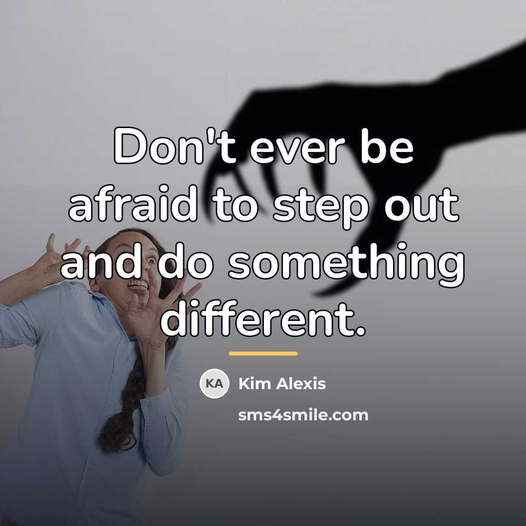 “Don't ever be afraid to step out and do something…” quote by Kim Alexis