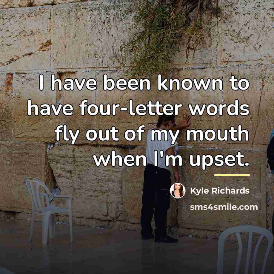 “I have been known to have four-letter words fly out…” quote by Kyle Richards