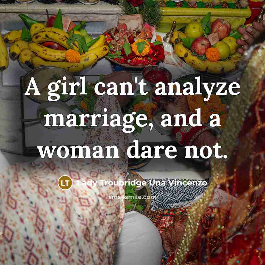 “A girl can't analyze marriage, and a woman dare not.” quote by Lady Troubridge Una Vincenzo