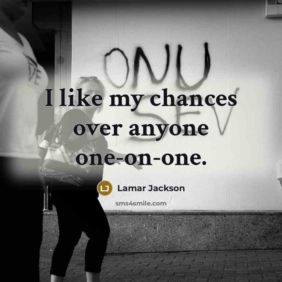 “I like my chances over anyone one-on-one.…” quote by Lamar Jackson