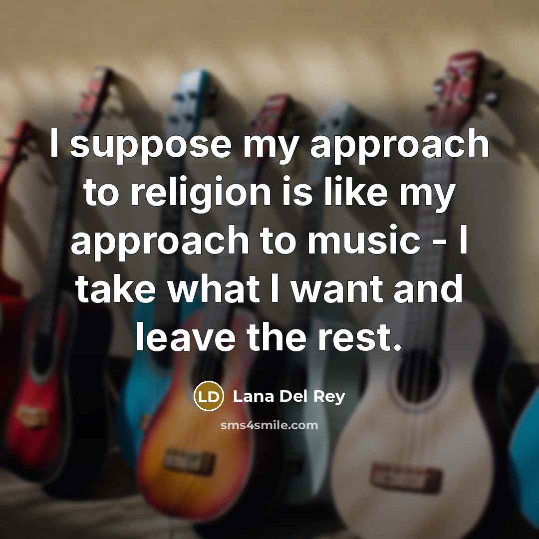 “I suppose my approach to religion is like my approach…” quote by Lana Del Rey
