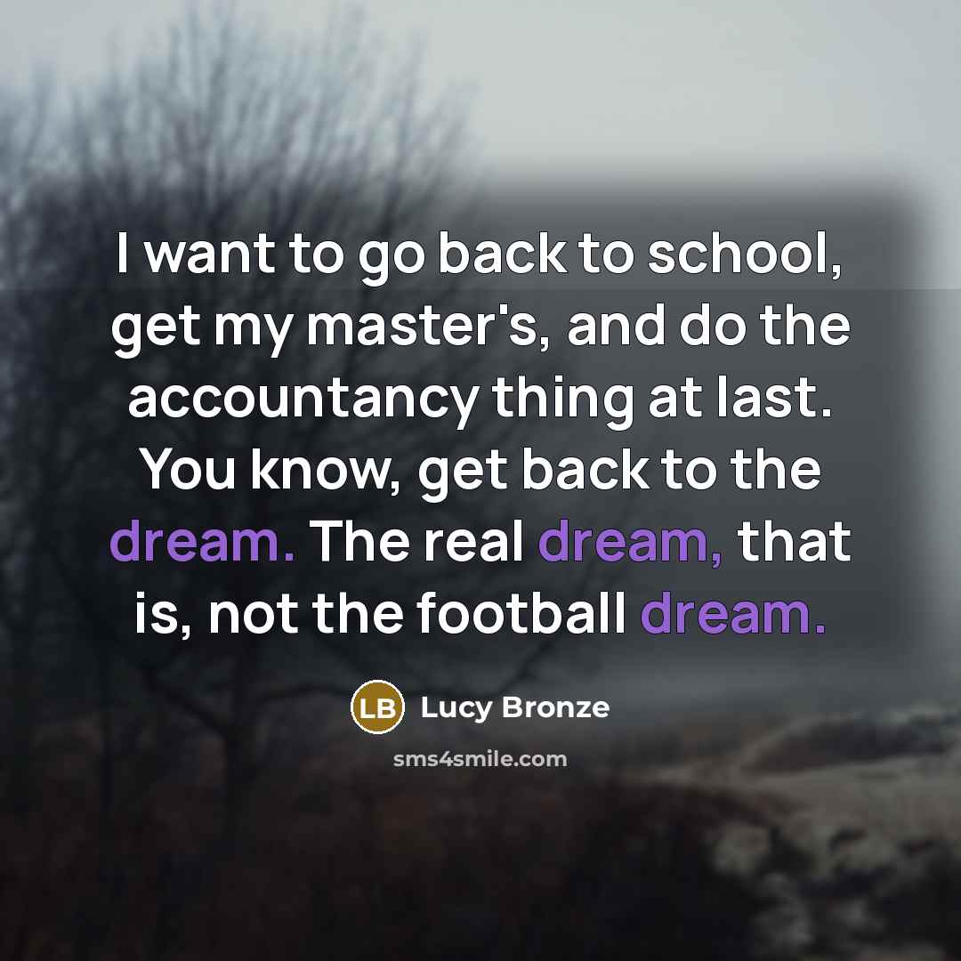 “I want to go back to school, get my master's,…” quote by Lucy Bronze