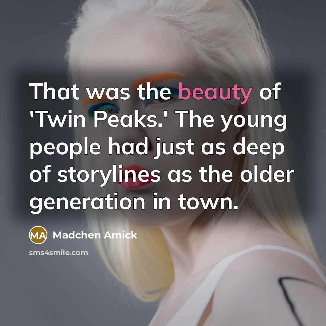 “That was the beauty of 'Twin Peaks.' The young people…” quote by Madchen Amick