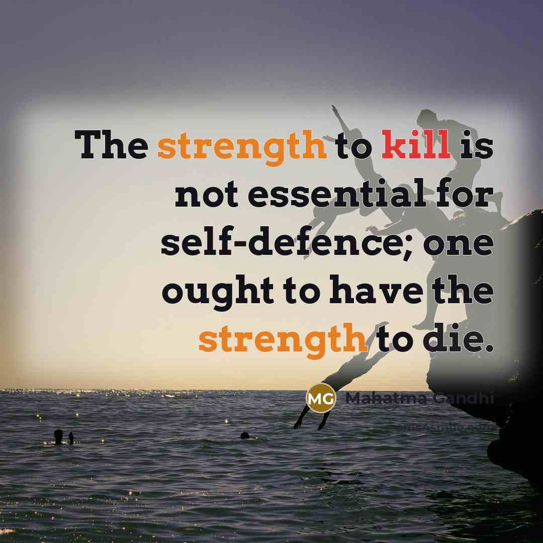 “The strength to kill is not essential for self-defence; one…” quote by Mahatma Gandhi