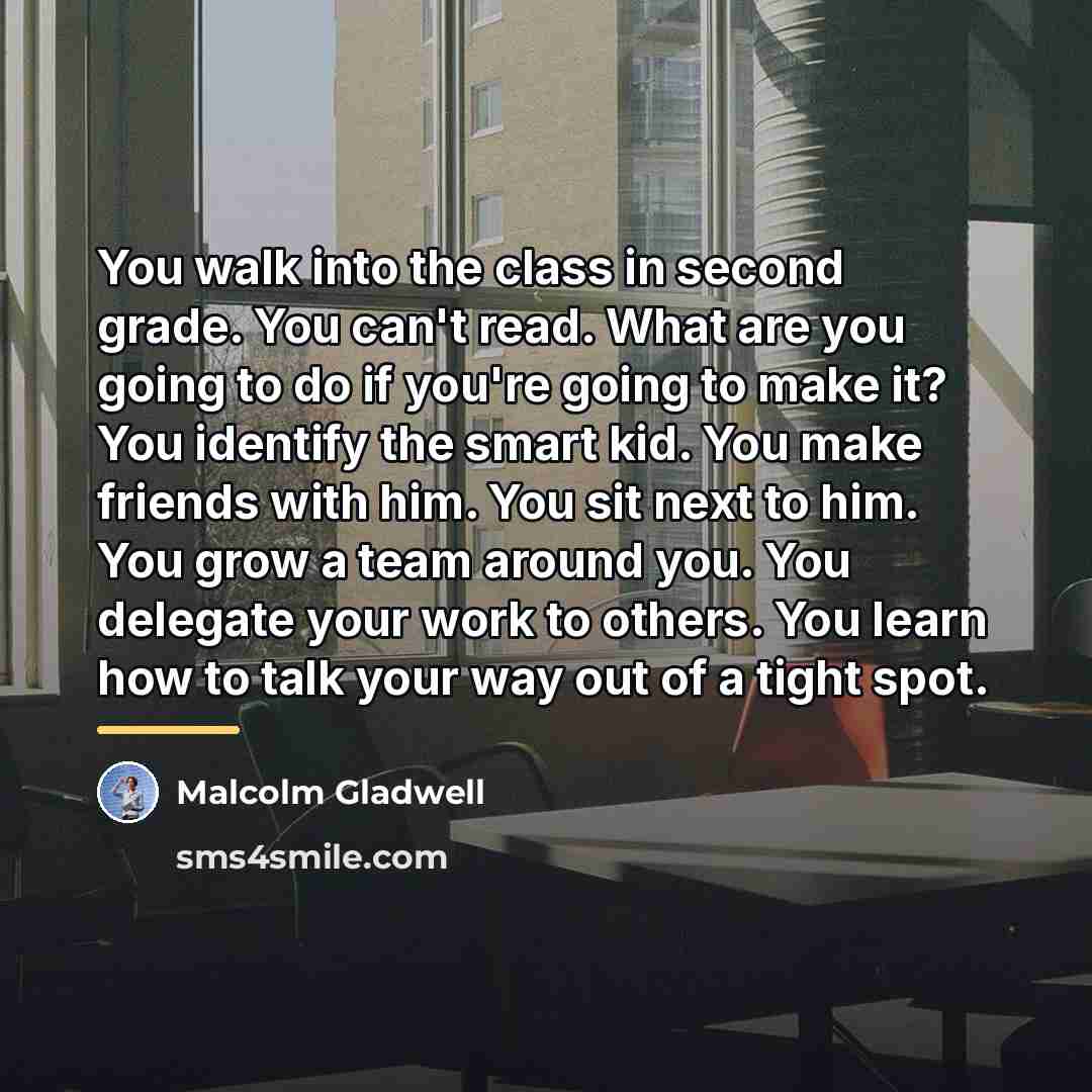 “You walk into the class in second grade. You can't…” quote by Malcolm Gladwell