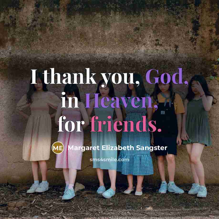 “I thank you, God, in Heaven, for friends.…” quote by Margaret Elizabeth Sangster