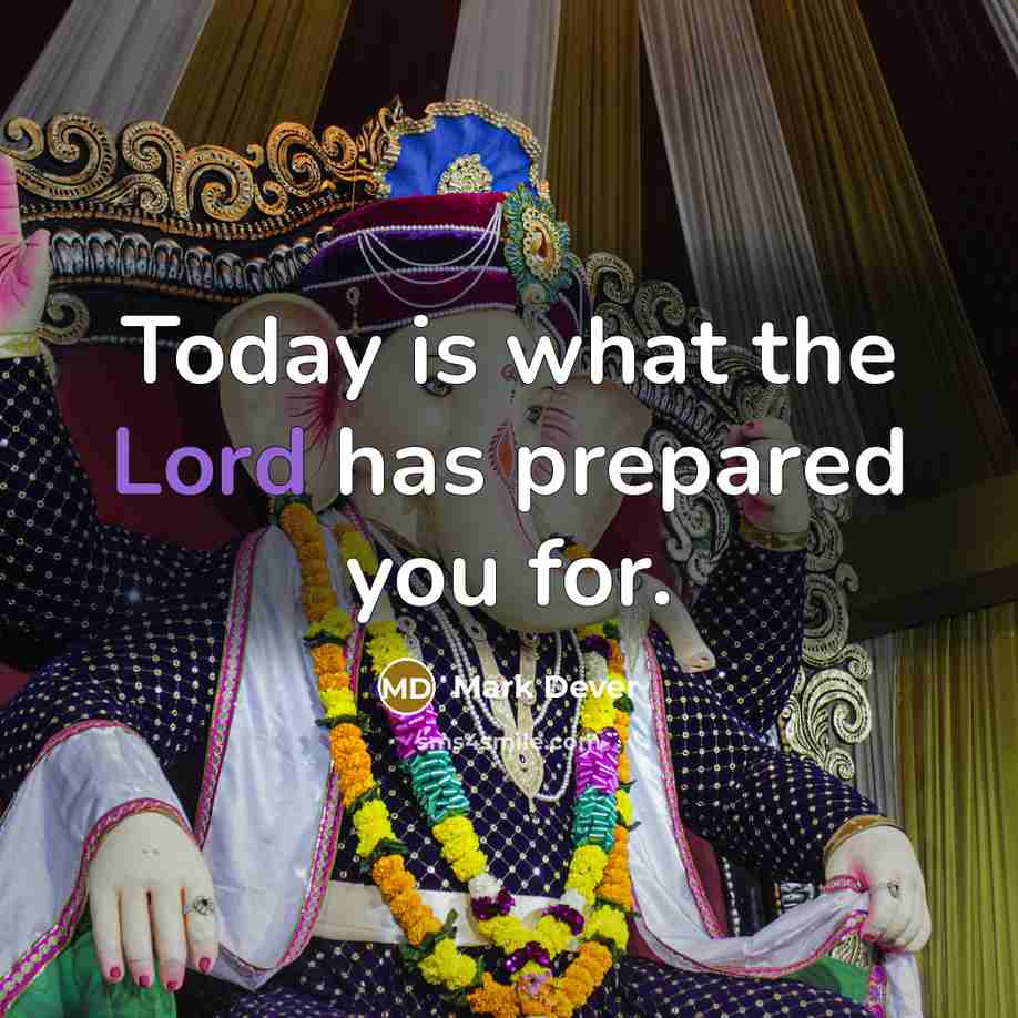 “Today is what the Lord has prepared you for.…” quote by Mark Dever