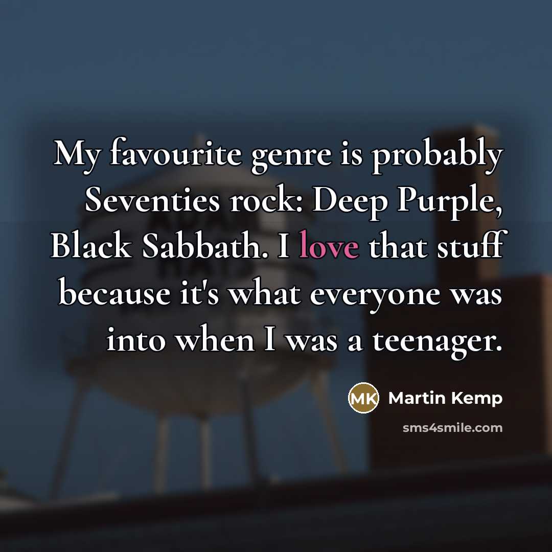 “My favourite genre is probably Seventies rock: Deep Purple, Black…” quote by Martin Kemp