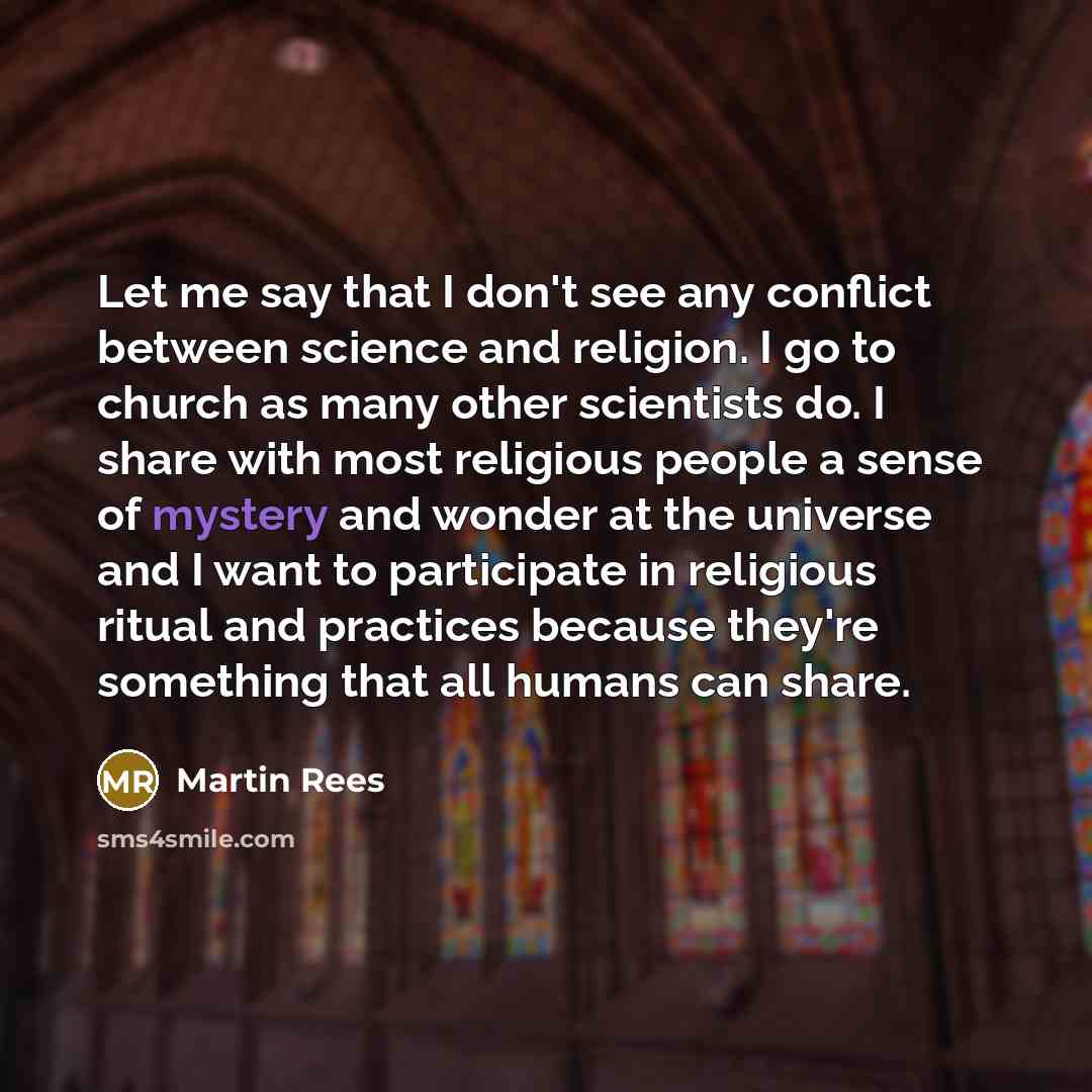 “Let me say that I don't see any conflict between…” quote by Martin Rees
