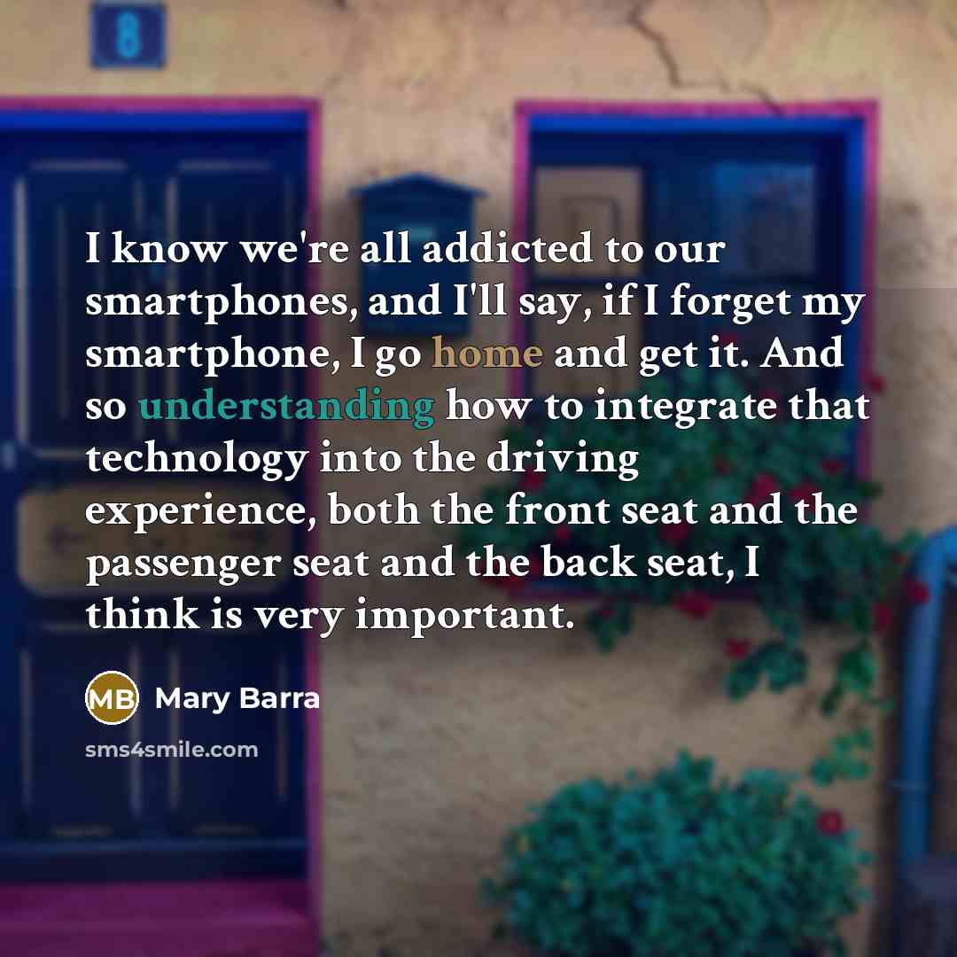 “I know we're all addicted to our smartphones, and I'll…” quote by Mary Barra