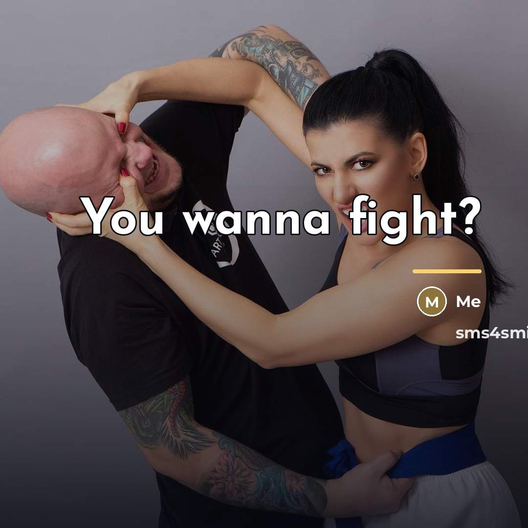 “You wanna fight?…” quote by Me