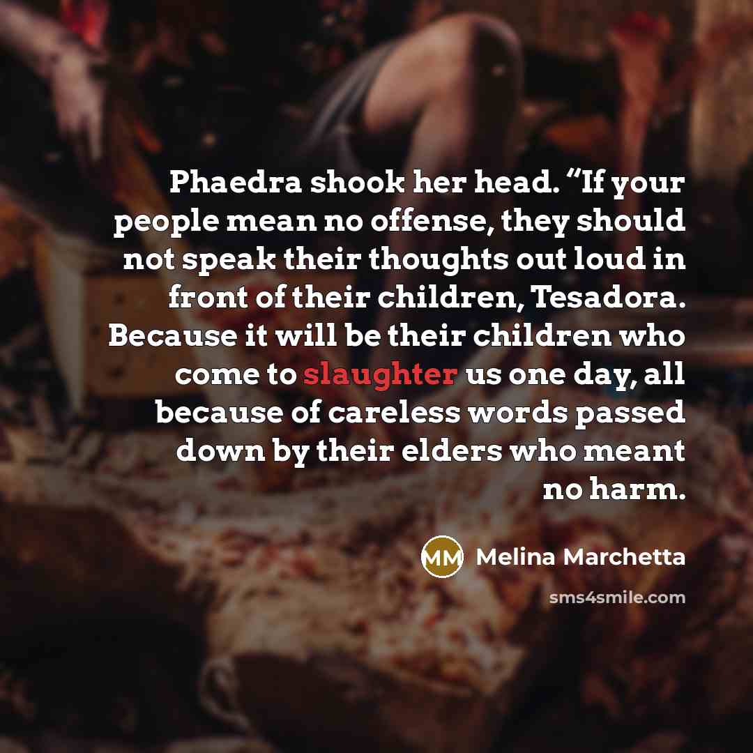 “Phaedra shook her head. “If your people mean no offense,…” quote by Melina Marchetta