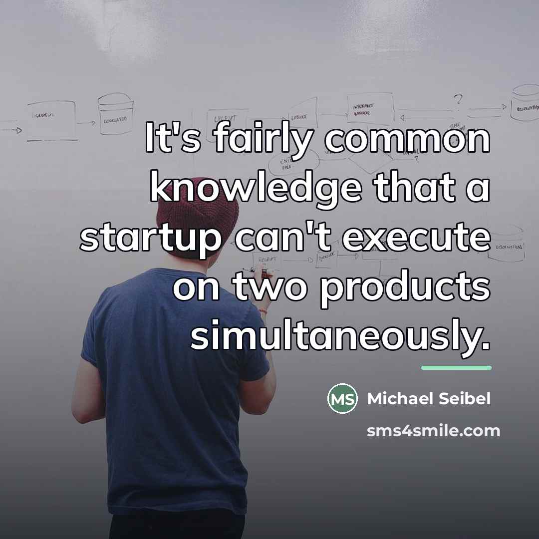 “It's fairly common knowledge that a startup can't execute on…” quote by Michael Seibel