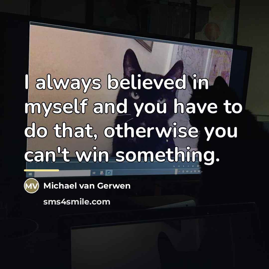 “I always believed in myself and you have to do…” quote by Michael van Gerwen