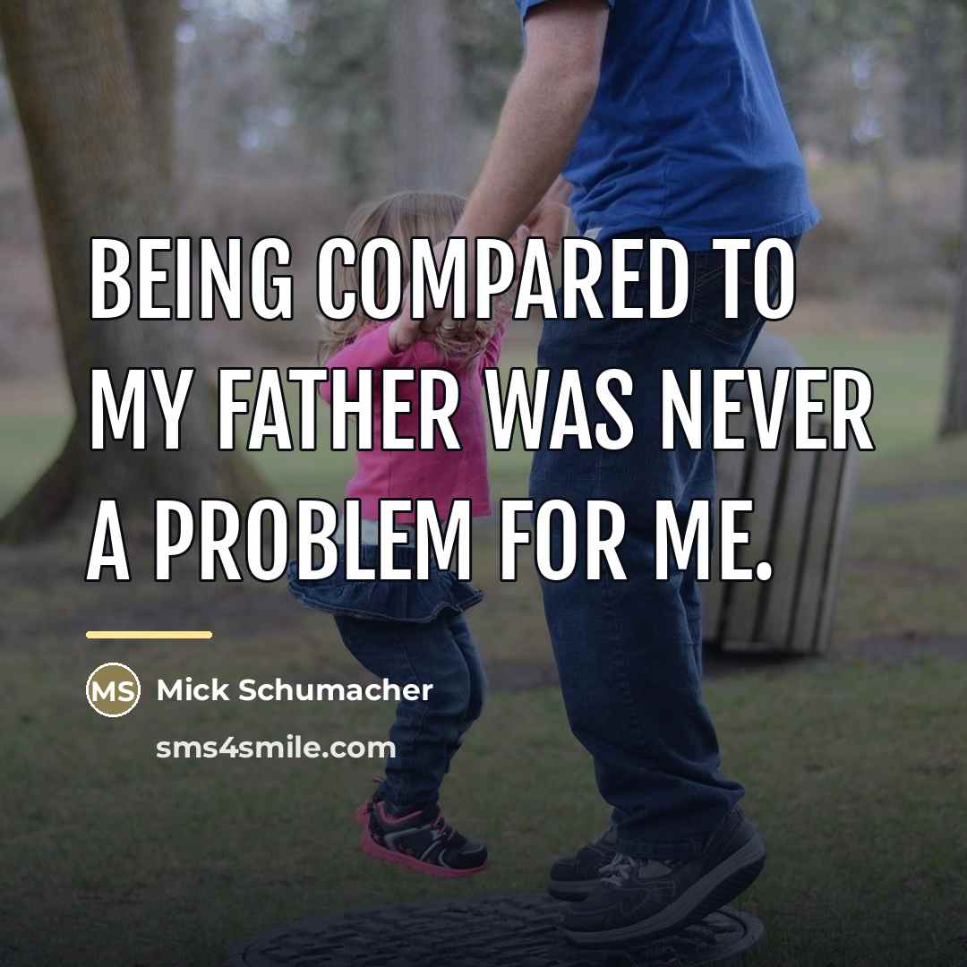 “Being compared to my father was never a problem for…” quote by Mick Schumacher