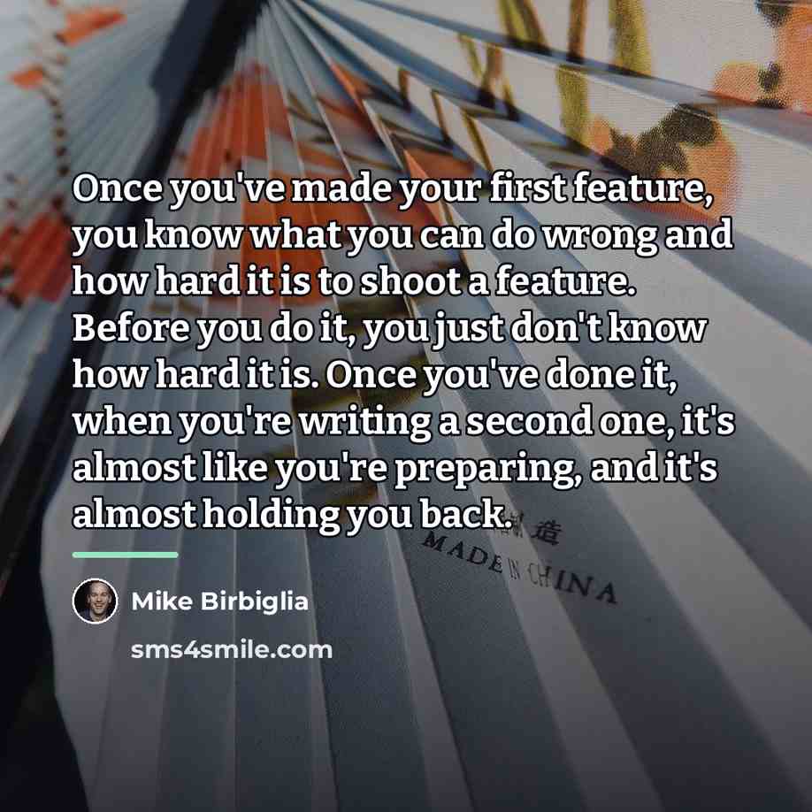 “Once you've made your first feature, you know what you…” quote by Mike Birbiglia