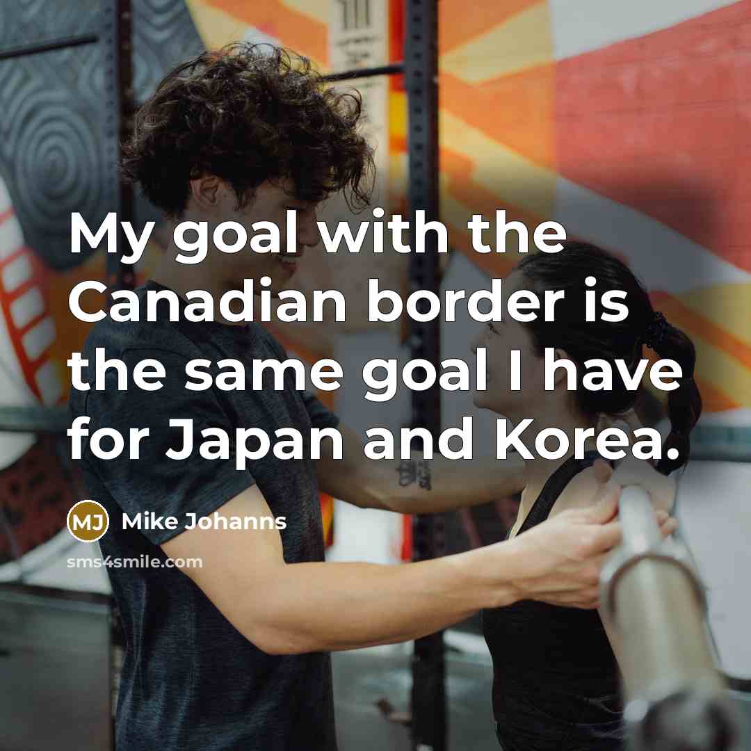 “My goal with the Canadian border is the same goal…” quote by Mike Johanns