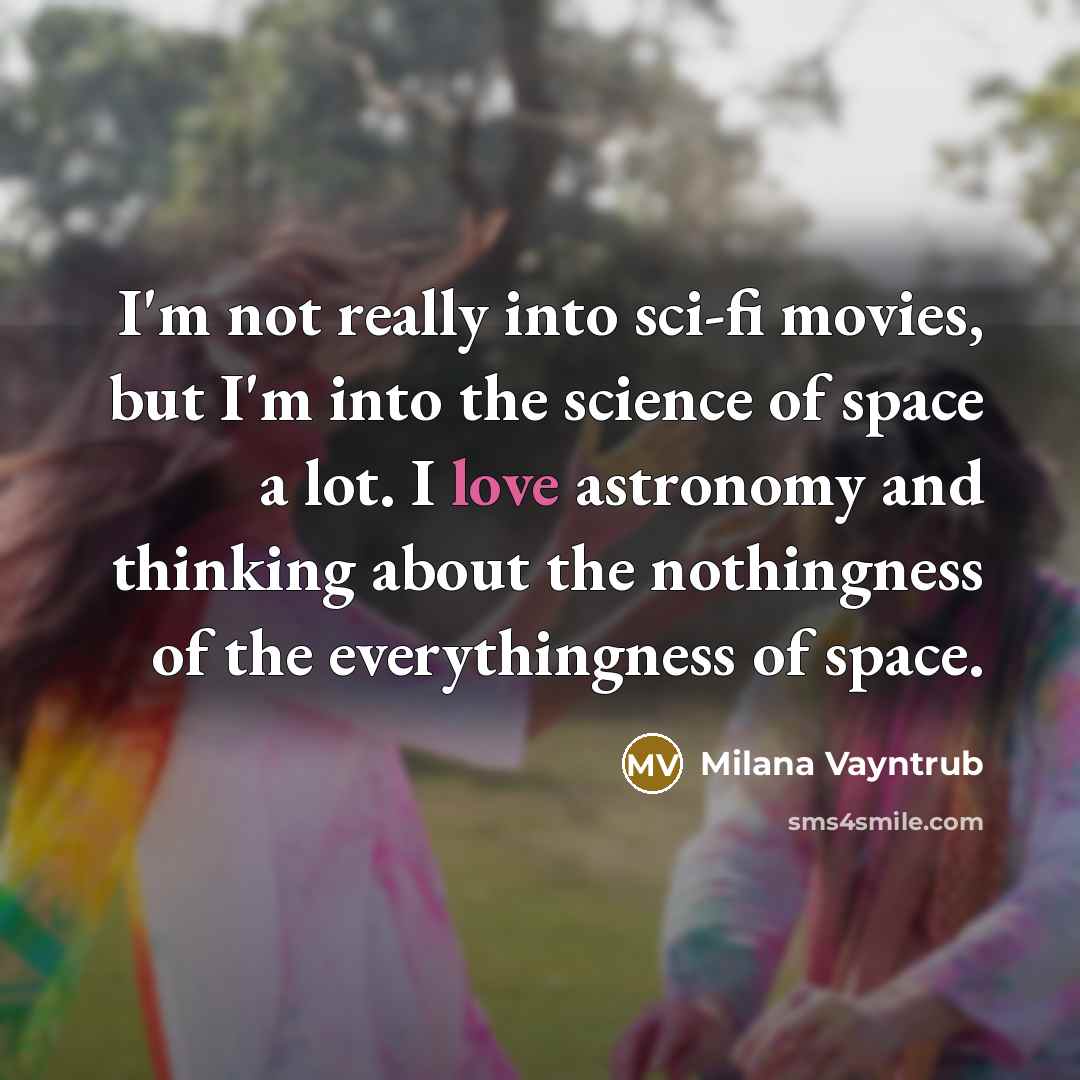 “I'm not really into sci-fi movies, but I'm into the…” quote by Milana Vayntrub