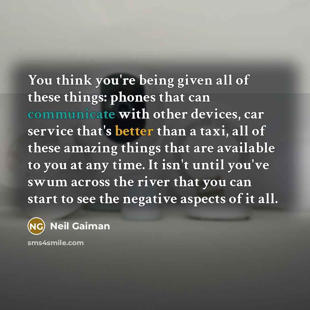 “You think you're being given all of these things: phones…” quote by Neil Gaiman