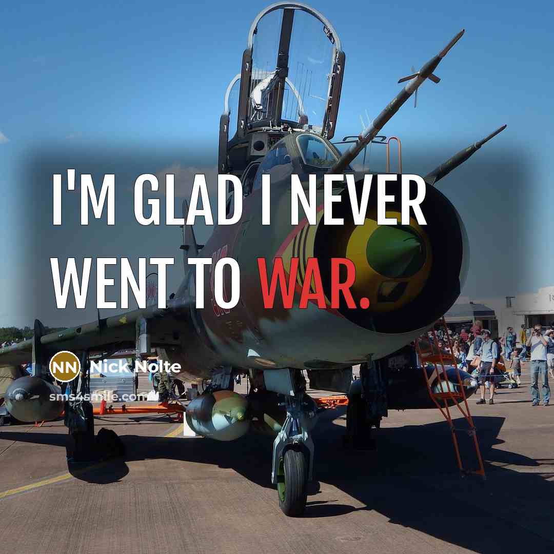 “I'm glad I never went to war.…” quote by Nick Nolte
