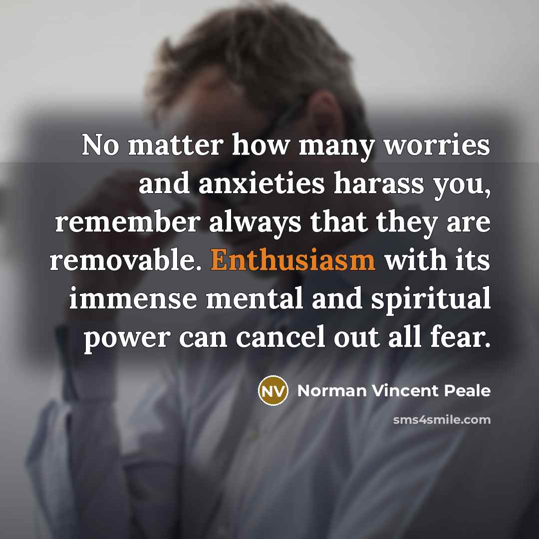 “No matter how many worries and anxieties harass you, remember…” quote by Norman Vincent Peale