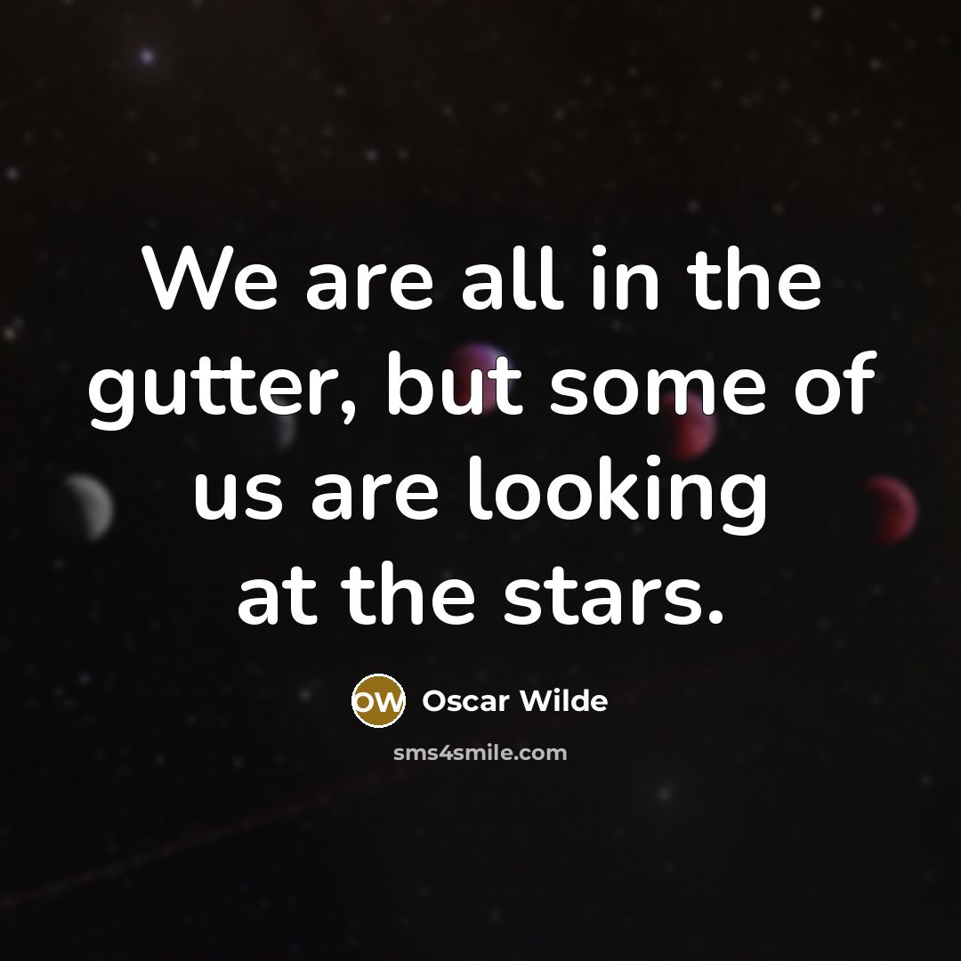 “We are all in the gutter, but some of us…” quote by Oscar Wilde
