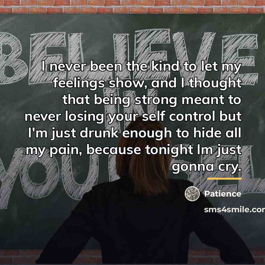 “I never been the kind to let my feelings show,…” quote by Patience