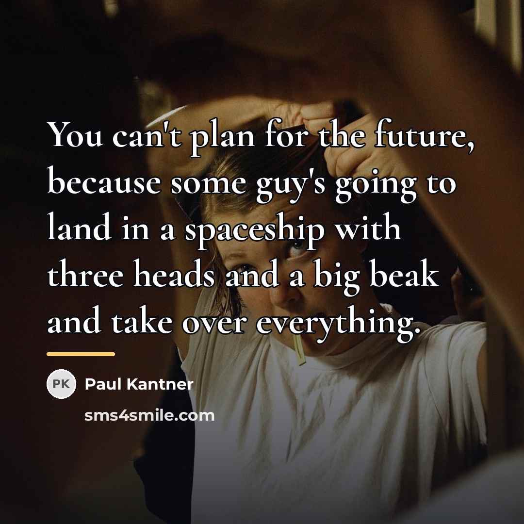 “You can't plan for the future, because some guy's going…” quote by Paul Kantner