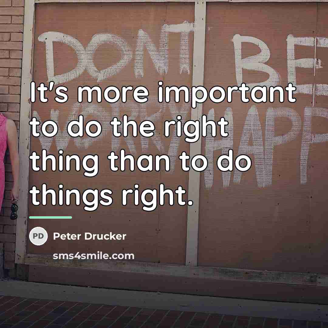 “It's more important to do the right thing than to…” quote by Peter Drucker