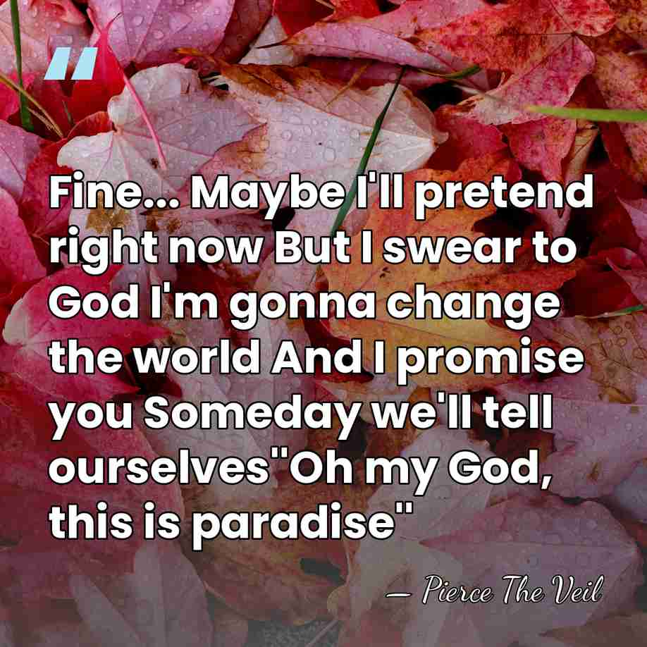 Fine... Maybe I'll pretend right now But I swear to God I'm&hellip; - Pierce The Veil