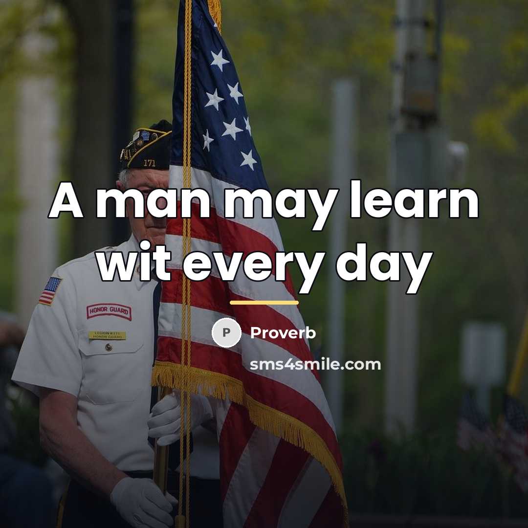 “A man may learn wit every day…” quote by Proverb