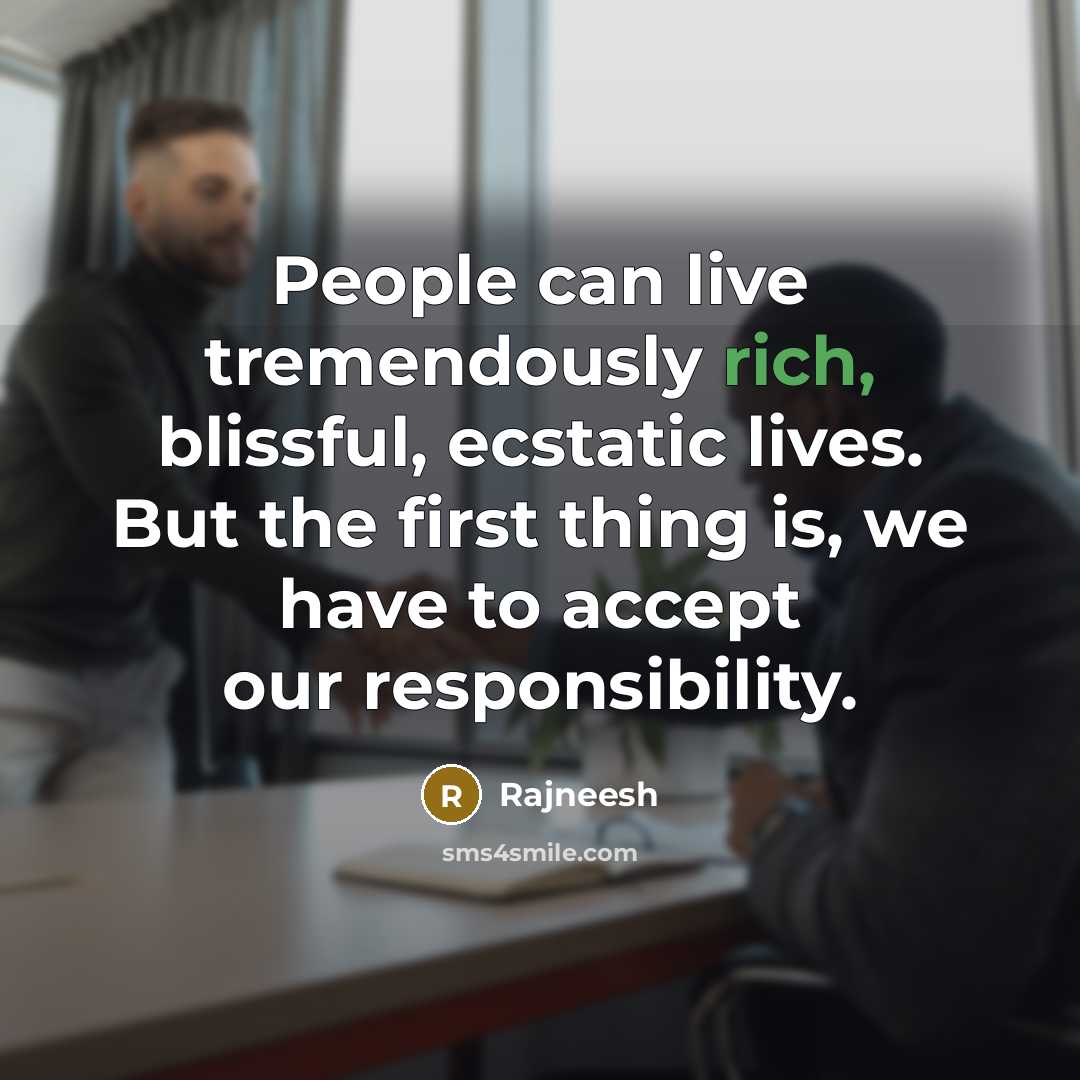 “People can live tremendously rich, blissful, ecstatic lives. But the…” quote by Rajneesh