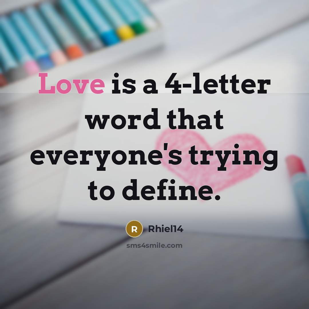 “Love is a 4-letter word that everyone's trying to define.…” quote by Rhiel14