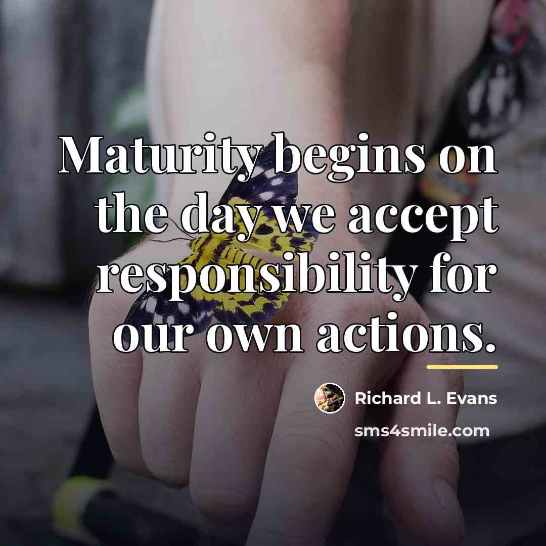 “Maturity begins on the day we accept responsibility for our…” quote by Richard L. Evans