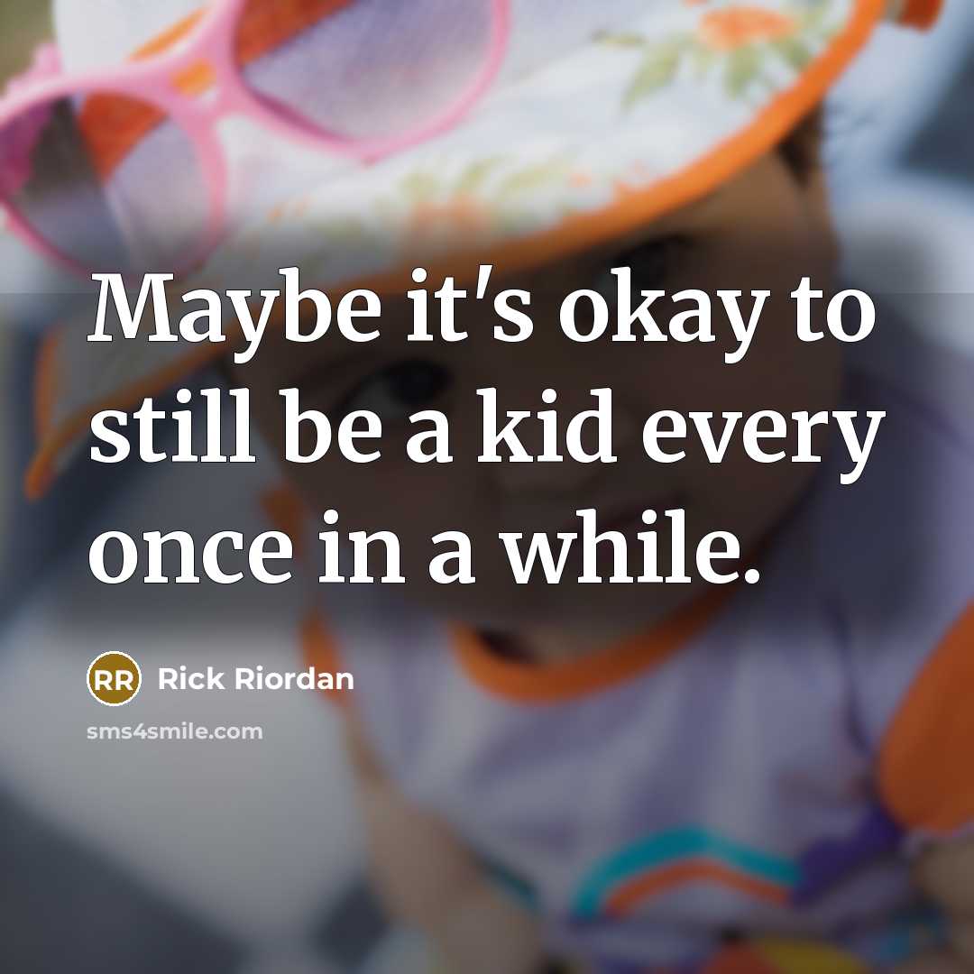 “Maybe it's okay to still be a kid every once…” quote by Rick Riordan