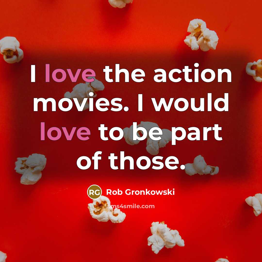 “I love the action movies. I would love to be…” quote by Rob Gronkowski