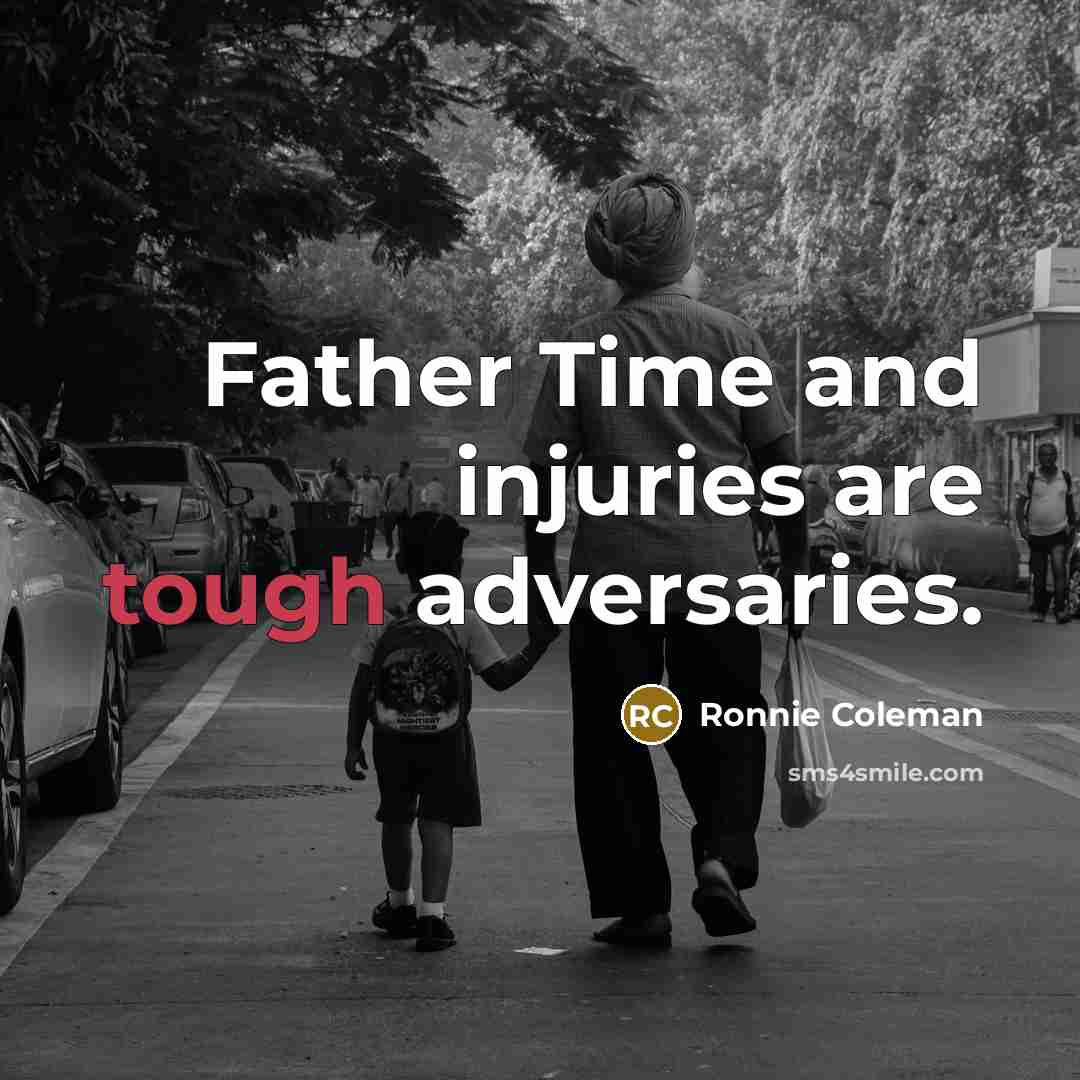 “Father Time and injuries are tough adversaries.…” quote by Ronnie Coleman