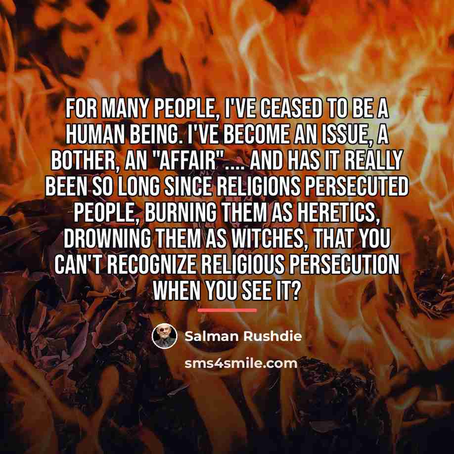 “For many people, I've ceased to be a human being.…” quote by Salman Rushdie