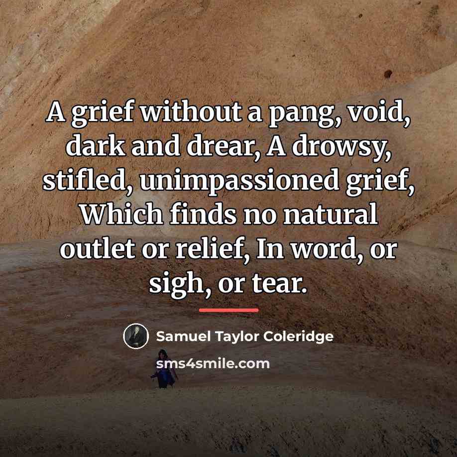 “A grief without a pang, void, dark and drear, A…” quote by Samuel Taylor Coleridge