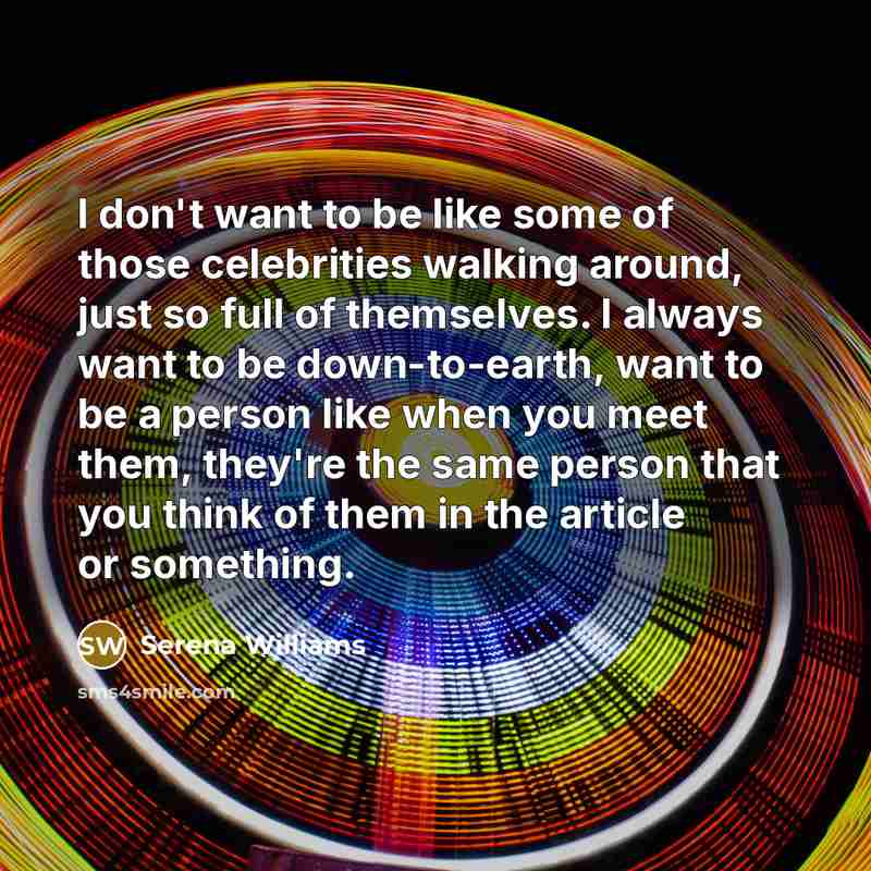 “I don't want to be like some of those celebrities…” quote by Serena Williams