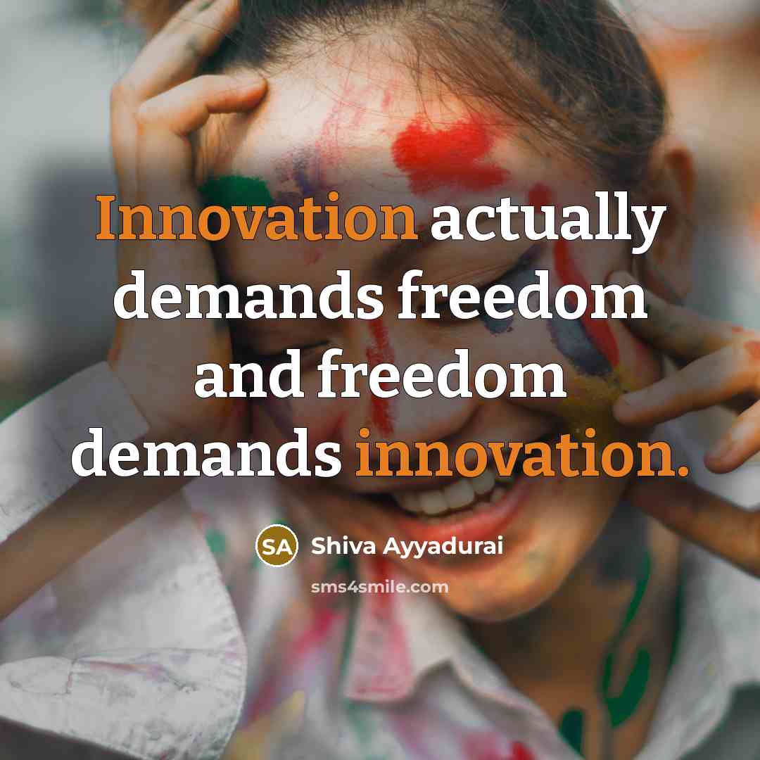 “Innovation actually demands freedom and freedom demands innovation.…” quote by Shiva Ayyadurai