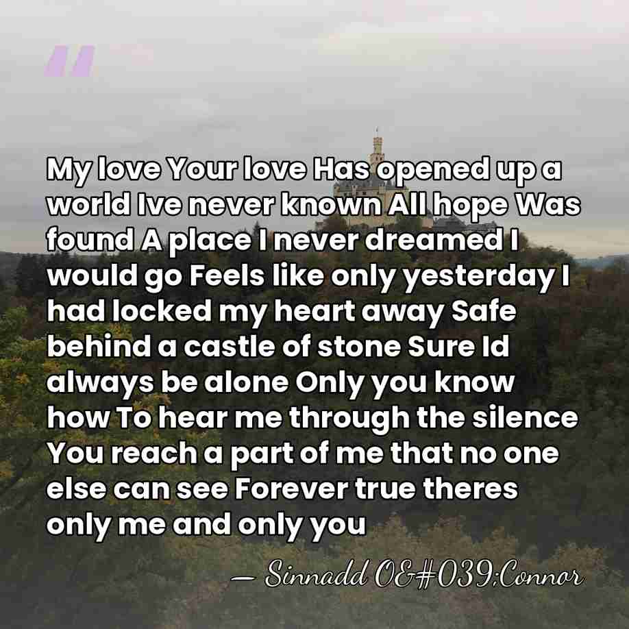 My love Your love Has opened up a world Ive never known&hellip; - Sinnadd O'Connor